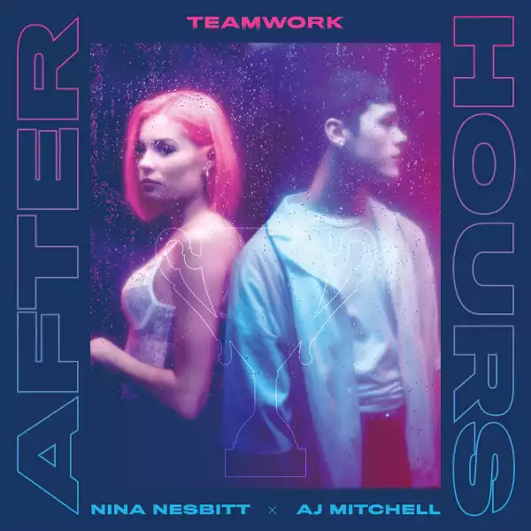 teamwork, Nina Nesbitt X AJ Mitchell - Afterhours
